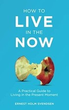 How to Live in the Now: A Practical Guide to Living ... | Buch | Zustand wie neu