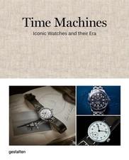 Time Machines: How Watches Shaped the Modern World by Blake Z. Gestalten Hardcov