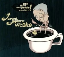Jaruni,Moura And Wesko - Are There Any People Around Here