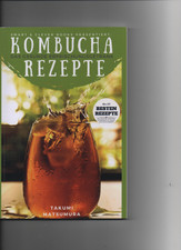 Kombucha Rezepte - Das gesunde Erfrischungsgetränk: Die 35 besten Rezepte mit vi