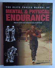 The Elite Forces Manual Of Mental & Physical Endurance, Alexander Stilwell