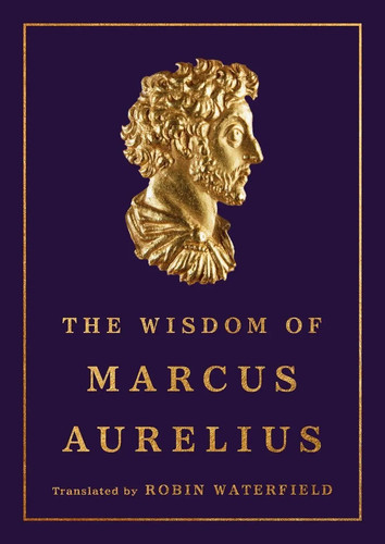 The wisdom marcus aurelius - the,