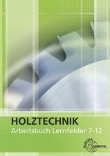 Arbeitsbuch Holztechnik Lernfelder 7-12 Klein, Helmut und Wolfgang Nutsch: