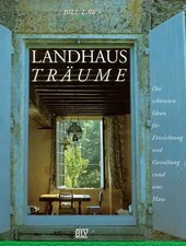 Landhaus-Träume. Die schönsten Ideen für Einrichtung und Gestaltung rund ums Hau