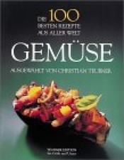 Die 100 besten Rezepte aus aller Welt, Gemüse (Teubner Edition) Teubner, Christi