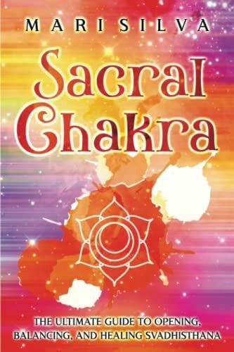 Sacral chakra the ultimate - chakra:,