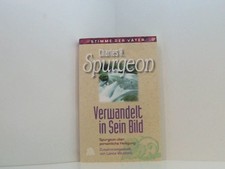 Verwandelt in Sein Bild: Spurgeon über persönliche Heiligung Spurgeon, Charles H