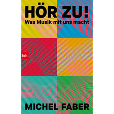 Hör zu!: Was Musik mit uns macht Michel Faber