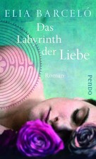 Das Labyrinth der Liebe: Roman Barceló, Elia und Anja Rüdiger: