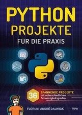 Python Projekte für die Praxis - 36 spannende Projekte mit unterschiedlichen Sch