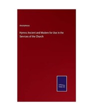 Hymns Ancient and Modern for Use in the Services of the Church, Anonymous
