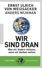 Wir sind dran: Was wir ändern müssen, wenn wir bleiben wollen - Club of Rome: De