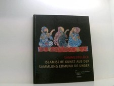 Sammlerglück: Islamische Kunst aus der Sammlung Edmund de Unger islamische Kunst