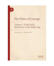 The Ethics of Courage: Volume 2: From Early Modernity to the Global Age, Jacques