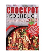Crockpot-Kochbuch für Einsteiger 2023, Avail Stantly