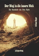  Der Weg in die innere Welt - Die Heimkehr des Otto Rahn - Science-Fiction Roman
