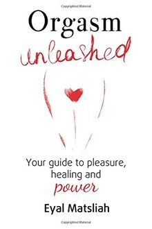Orgasm unleashed your - unleashed:, guide