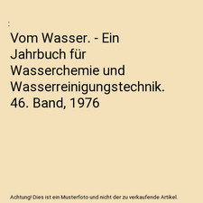 Vom Wasser. - Ein Jahrbuch für Wasserchemie und Wasserreinigungstechnik. 46. Ba