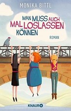 Man muss auch mal loslassen können: Roman von Bittl, Monika | Buch | Zustand gut