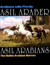 Asil Araber /Asil Arabians III: Arabiens edle Pferde /The Noble Arabian Horses. 