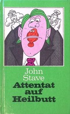 Attentat auf Heilbutt : Geschichten ohne Vorbemerkungen. Stave, John: