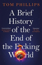 A Brief History of the End of the F*cking World | Tom Phillips | englisch