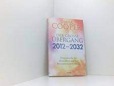 Der große Übergang 2012 - 2032: Prognosen für die Menschheit und ihre Bewusstsei