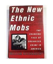 The New Ethnic Mobs: The Changing Face of Organized Crime in America, Kleinknech