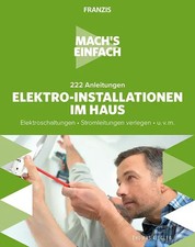 Mach's einfach: 222 Anleitungen Elektro-Installationen im Haus | Thomas Riegler