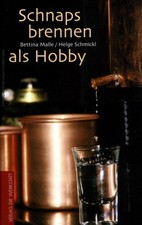 Destille, Destillerie, Destillieren & Ansetzen - Buch: Schnaps brennen als Hobby