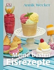 Meine besten Eisrezepte von Annik Wecker | Buch | Zustand sehr gut