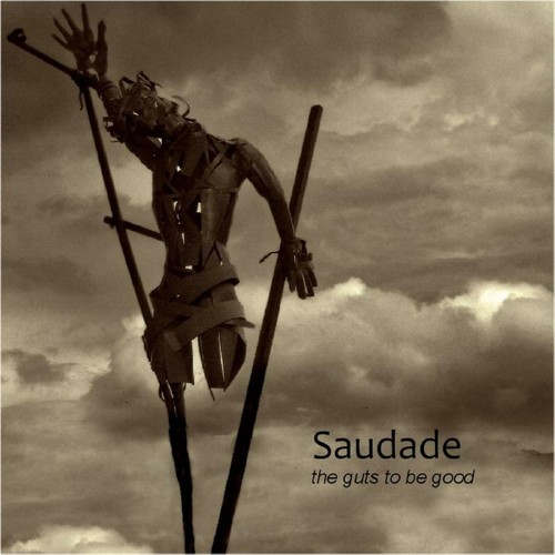 Saudade the guts good - the, be