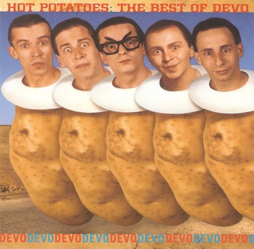Devo hot potatoes the best - -,
