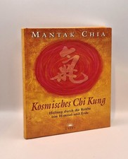 Mantak Chia, Kosmisches Chi-Kung - Heilung durch die Kräfte von Himmel und Erde 