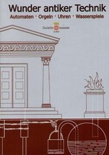 Wunder antiker Technik Automaten - Orgeln - Uhren - Wasserspiele Amedick, Rita: