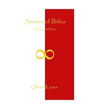 Stories of Illithia - The Crystal Rose [Stories of Illithia, 1], Kroes, Olivier