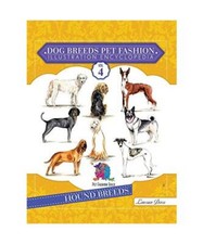 Dog Breeds Pet Fashion Illustration Encyclopedia: Volume 4 Hound Breeds, Laurren