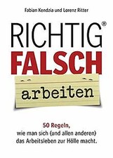 Richtig FALSCH arbeiten von Fabian Kendzia, Lorenz ... | Buch | Zustand sehr gut