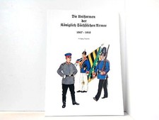 Die Uniformen der Königlich Sächsischen Armee, Band 1: 1867-1918. Friedrich, Wol