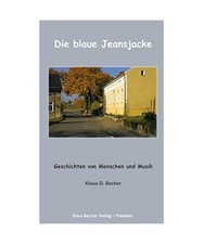 Die blaue Jeansjacke: Geschichten von Menschen und Musik, Klaus-D. Becker