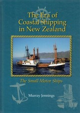 Murray Jennings - The Era of Coastal Shipping in New Zealand - The Small Motor S