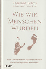 Wie wir Menschen wurden: Eine kriminalistische Spurensuche nach den Ursprüngen .