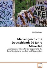 Mediengeschichte Deutschland: 20 Jahre Mauerfall: Mauerbau und Mauerfall al