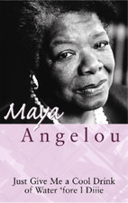 Maya Angelou Just Give Me A