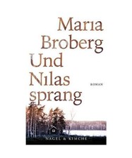 Und Nilas sprang: Roman, Maria Broberg