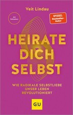 Heirate dich selbst Wie radikale Selbstliebe unser Leben revolutioniert Lindau, 