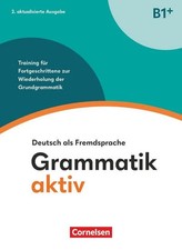 Grammatik aktiv - Deutsch als Fremdsprache - B1+. Training für Fortgeschritte...