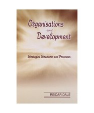 Organisations and Development: Strategies, Structures and Processes, Reidar Dale