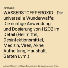 WASSERSTOFFPEROXID - Die universelle Wunderwaffe: Die richtige Anwendung und Dos
