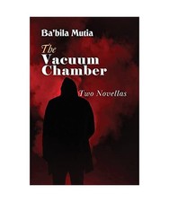 The Vacuum Chamber: Two Novellas, Ba'bila Mutia